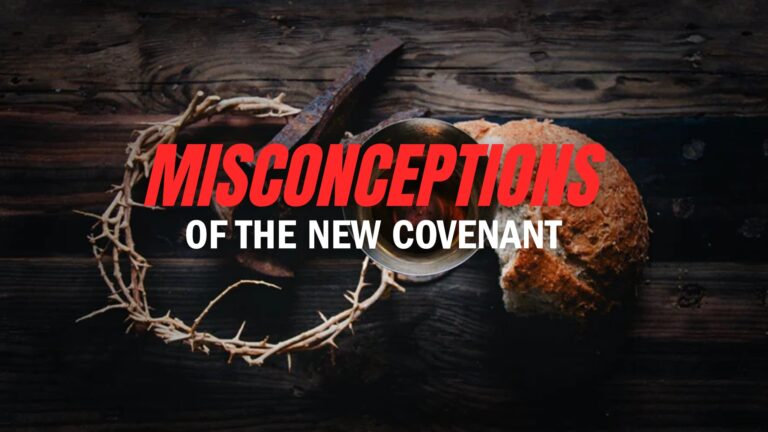Misconceptions About the New Covenant: What Many Christians Still Get Wrong